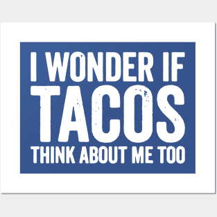 i wonder if tacos think about me too1 Posters and Art